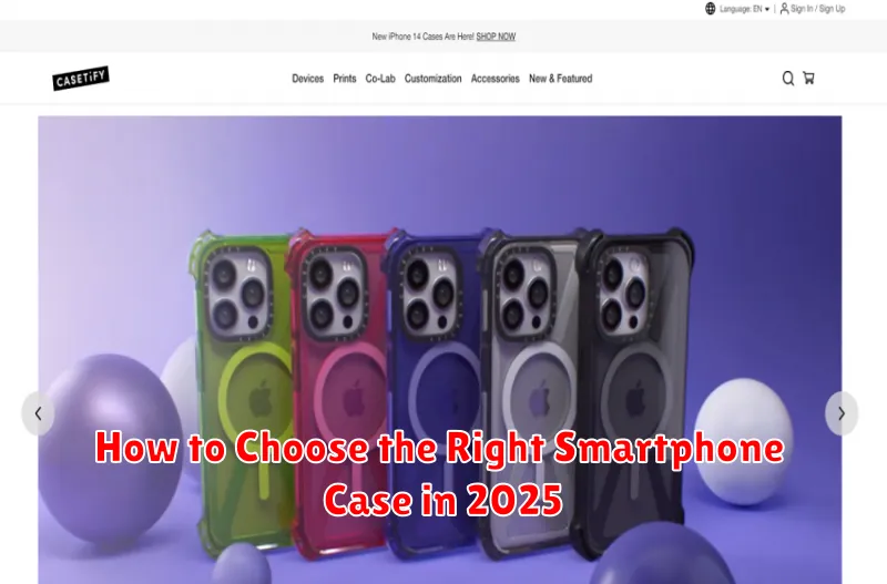 How to Choose the Right Smartphone Case in 2025