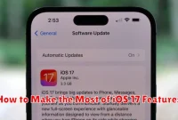 How to Make the Most of iOS 17 Features