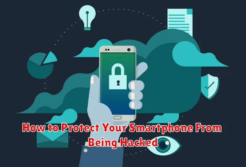 How to Protect Your Smartphone From Being Hacked
