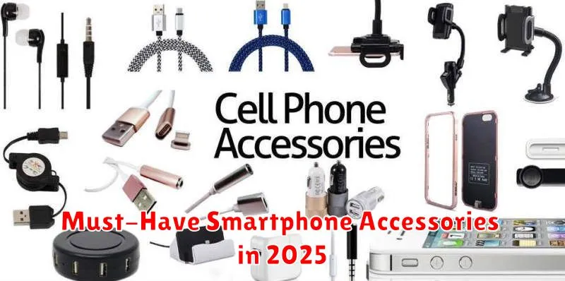 Must-Have Smartphone Accessories in 2025