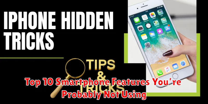 Top 10 Smartphone Features You’re Probably Not Using